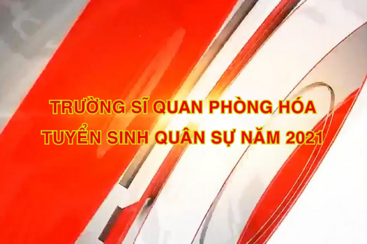 Trường Sĩ quan Phòng hóa - Tuyển sinh năm quân sự 2021